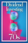 Dividend Investing in Your 70s: Take Control of Your 401K By Joshua King Cover Image