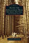 Along the Appalachian Trail: New Jersey, New York, and Connecticut (Images of America (Arcadia Publishing)) By Leonard M. Adkins, Appalachian Trail Conservancy Cover Image