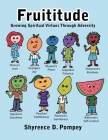 Fruititude: Growing Spiritual Virtues Through Adversity By Shyreece D. Pompey Cover Image