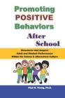Promoting Positive Behaviors After School: Structures That Support Adult and Student Performance Within the School/Afterschool Culture By Paul G. Young Ph. D. Cover Image