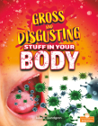 Gross and Disgusting Stuff in Your Body By Julie K. Lundgren Cover Image