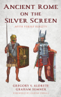 Ancient Rome on the Silver Screen: Myth versus Reality By Gregory S. Aldrete, Graham Sumner, Lindsay Powell (Foreword by) Cover Image