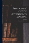 Physicians' Office Attendants Manual: Section for Office Work Cover Image