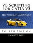 VB Scripting for CATIA V5: How to Program CATIA Macros By Emmett Ross Cover Image