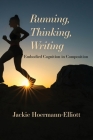 Running, Thinking, Writing: Embodied Cognition in Composition By Jackie Hoermann-Elliott Cover Image