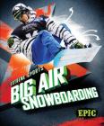Big Air Snowboarding (Extreme Sports) By Thomas K. Adamson Cover Image