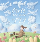 Girls are Born to Fly By Bj Lewis, Ila Taylor Bologni (Illustrator) Cover Image