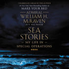 Sea Stories: My Life in Special Operations By William H. McRaven (Read by) Cover Image