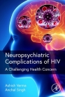 Neuropsychiatric Complications of HIV: A Challenging Health Concern By Ashish S. Verma (Editor), Anchal Singh (Editor) Cover Image