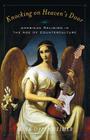 Knocking on Heaven's Door: American Religion in the Age of Counterculture By Mark Oppenheimer Cover Image
