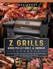 The Ultimate Z Grills Wood Pellet Grill and Smoker Cookbook: The Easy Recipes To Make Stunning Meals With Your Family And Showing Your Skills At The B Cover Image