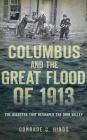 Columbus and the Great Flood of 1913: The Disaster That Reshaped the Ohio Valley By Conrade C. Hinds Cover Image