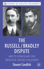 The Russell/Bradley Dispute and Its Significance for Twentieth-Century Philosophy (History of Analytic Philosophy) By Michael Beaney (Editor), S. Candlish Cover Image