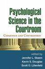 Psychological Science in the Courtroom: Consensus and Controversy By Jennifer L. Skeem, PhD (Editor), Kevin S. Douglas, LL.B, PhD (Editor), Scott O. Lilienfeld, PhD (Editor) Cover Image