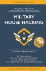 Military House Hacking: How to Live for Free, Earn Passive Income and Create Generational Wealth By Michael Foster, Eric Upchurch, Adam La Barr Cover Image