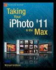 Taking Your iPhoto '11 to the Max Cover Image