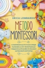 Metodo Montessori: La Guida Risolutiva per far Crescere al Meglio il tuo Bambino con 50+ Attività Pratiche per Sviluppare la sua Personal Cover Image