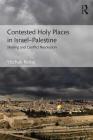 Contested Holy Places in Israel-Palestine: Sharing and Conflict Resolution By Yitzhak Reiter Cover Image