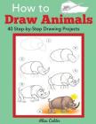 How to Draw Animals: 40 Step-by-Step Drawing Projects (Beginner Drawing Books) Cover Image