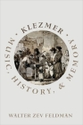 Klezmer: Music, History, and Memory By Walter Zev Feldman Cover Image