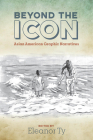 Beyond the Icon: Asian American Graphic Narratives (Studies in Comics and Cartoons ) By Eleanor Ty (Editor) Cover Image