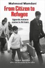 From Citizen to Refugee: Uganda Asians Come to Britain By Mahnood Mamdani Cover Image