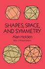 Shapes, Space, and Symmetry (Dover Books on Mathematics) Cover Image