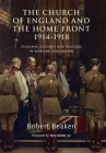 The Church of England and the Home Front, 1914-1918: Civilians, Soldiers and Religion in Wartime Colchester By Robert Beaken, Terry Waite Cbe, Terry Waite Cbe (Foreword by) Cover Image