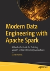 Modern Data Engineering with Apache Spark: A Hands-On Guide for Building Mission-Critical Streaming Applications By Scott Haines Cover Image