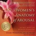 Women's Anatomy of Arousal Lib/E: Secret Maps to Buried Pleasure By Sheri Winston, Sheri Winston (Read by) Cover Image