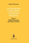 An Introduction to the History of Structural Mechanics: Part II: Vaulted Structures and Elastic Systems By Edoardo Benvenuto Cover Image