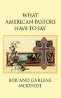 What American Pastors Have To Say By Bob McKenzie, Carlene McKenzie Cover Image