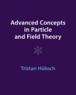 Advanced Concepts in Particle and Field Theory By Tristan Hübsch Cover Image