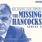 The Missing Hancocks Series 2: Five New Recordings of Classic 'Lost' Scripts By Ray Galton, Alan Simpson, Full Cast (Read by) Cover Image