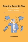 Reducing Dementia Risk in Individuals with Family History By Karas Garfield Cover Image