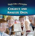 Collect and Analyze Data (Think Like a Scientist) By Julia J. Quinlan Cover Image
