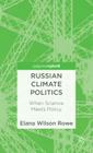 Russian Climate Politics: When Science Meets Policy (Palgrave Pivot) By Elana Wilson Rowe Cover Image