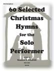 60 Selected Christmas Hymns for the Solo Performer-alto sax version By Kenneth D. Friedrich Cover Image