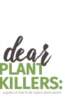 dear plant killers: a guide on how to be a good plant parent Cover Image