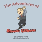 The Adventures of Roman German By Roman Gonska, John Gonska (Editor), Rosana Quiroz (Illustrator) Cover Image