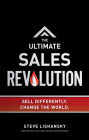 The Ultimate Sales Revolution: Sell Differently. Change the World By Steve Lishansky Cover Image