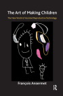 The Art of Making Children: The New World of Assisted Reproductive Technology Cover Image