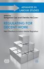 Regulating for Decent Work: New Directions in Labour Market Regulation (Advances in Labour Studies) By S. Lee (Editor), D. McCann (Editor) Cover Image