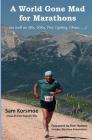 A World Gone Mad for Marathons: (as well as 5Ks, 10Ks, Ultras, trails, tris, cycling.....) By Sam Korsmoe, Richard Holmes (Foreword by) Cover Image