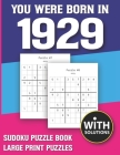 You Were Born In 1929: Sudoku Puzzle Book: Puzzle Book For Adults Large Print Sudoku Game Holiday Fun-Easy To Hard Sudoku Puzzles By Mitali Miranima Publishing Cover Image