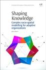 Shaping Knowledge: Complex Socio-Spatial Modelling for Adaptive Organizations (Chandos Information Professional) By Jamie O'Brien Cover Image