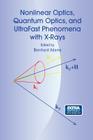 Nonlinear Optics, Quantum Optics, and Ultrafast Phenomena with X-Rays: Physics with X-Ray Free-Electron Lasers By Bernhard Adams (Editor) Cover Image
