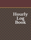 Hourly Log Book: Daily Timesheet Keeper - Work Hours Organizer - Employee Hour Tracker Notebook - Time Sheet Notebook - Employee Time T Cover Image