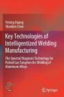 Key Technologies of Intelligentized Welding Manufacturing: The Spectral Diagnosis Technology for Pulsed Gas Tungsten Arc Welding of Aluminum Alloys By Yiming Huang, Shanben Chen Cover Image