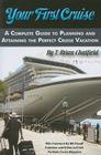 Your First Cruise: A Complete Guide to Planning and Attaining the Perfect Cruise Vacation By T. Brian Chatfield Cover Image
